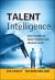 Talent Intelligence : What You Need to Know to Identify and Measure Talent