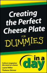 Creating the Perfect Cheese Plate In a Day For Dummies