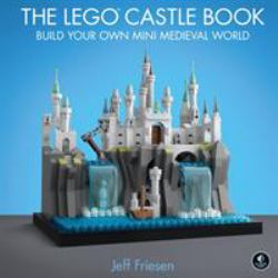 The LEGO Castle Book : Build Your Own Mini Medieval World