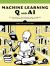 Machine Learning Q and AI : 30 Essential Questions and Answers on Machine Learning and AI