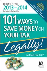 101 Ways to Save Money on Your Tax - Legally! 2013 - 2014