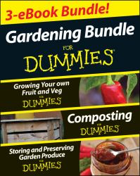 Gardening For Dummies Three e-book Bundle: Growing Your Own Fruit and Veg For Dummies, Composting For Dummies and Storing and Preserving Garden Produce For Dummies