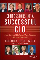 Confessions of a Successful CIO : How the Best CIOs Tackle Their Toughest Business Challenges