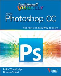 Adobe Photoshop CC : The Fast and Easy Way to Learn