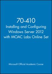 70-410 Installing and Configuring Windows Server 2012 with MOAC Labs Online Set