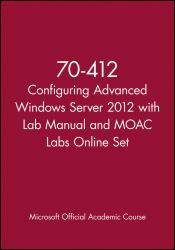 70-412 Configuring Advanced Windows Server 2012 with Lab Manual and MOAC Labs Online Set