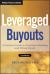 Leveraged Buyouts, + Website : A Practical Guide to Investment Banking and Private Equity