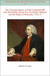 The Correspondence of John Campbell MP, with His Family, Henry Fox, Sir Robert Walpole and the Duke of Newcastle 1734 - 1771