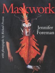 Maskwork : The Background, Making and Use of Masks