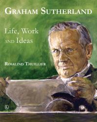 Graham Sutherland : Life, Work and Ideas