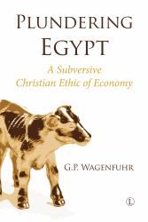 Plundering Egypt : A Subversive Christian Ethic of Economy