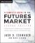 A Complete Guide to the Futures Market : Technical Analysis, Trading Systems, Fundamental Analysis, Options, Spreads, and Trading Principles