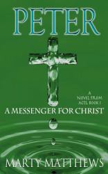 Peter: a Messenger for Christ : A Novel from ACTS, Book 1