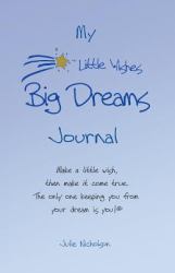 My Little Wishes Big Dreams Journal: Make a Little Wish, Then Make It Come True