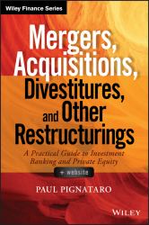 Mergers, Acquisitions, Divestitures, and Other Restructurings, + Website : A Practical Guide to Investment Banking and Private Equity