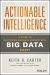 Actionable Intelligence : A Guide to Delivering Business Results with Big Data Fast!