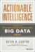 Actionable Intelligence : A Guide to Delivering Business Results with Big Data Fast!