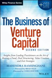 The Business of Venture Capital : Insights from Leading Practitioners on the Art of Raising a Fund, Deal Structuring, Value Creation, and Exit Strategies