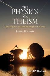 The Physics of Theism : God, Physics, and the Philosophy of Science