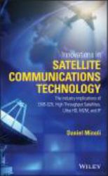 Innovations in Satellite Communications and Satellite Technology : The Industry Implications of DVB-S2X, High Throughput Satellites, Ultra HD, M2M, and IP