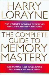 Complete Guide to Memory Mastery : Organizing and Developing the Power of Your Mind