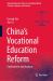 China's Vocational Education Reform : Explorations and Analysis