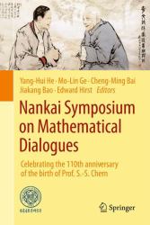 Nankai Symposium on Mathematical Dialogues : Celebrating the 110th Anniversary of the Birth of Prof. S. -S. Chern