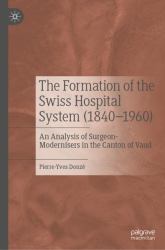 The Formation of the Swiss Hospital System (1840-1960) : An Analysis of Surgeon-Modernisers in the Canton of Vaud