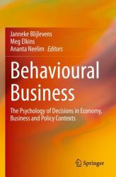 Behavioural Business : The Psychology of Decisions in Economy, Business and Policy Contexts