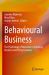 Behavioural Business : The Psychology of Decisions in Economy, Business and Policy Contexts