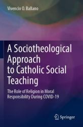 A Sociotheological Approach to Catholic Social Teaching : The Role of Religion in Moral Responsibility During COVID-19