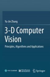 3-D Computer Vision : Principles, Algorithms and Applications