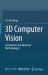 3D Computer Vision : Foundations and Advanced Methodologies