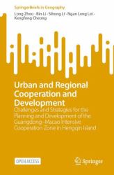 Urban and Regional Cooperation and Development : Challenges and Strategies for the Planning and Development of the Guangdong-Macao Intensive Cooperation Zone in Hengqin Island