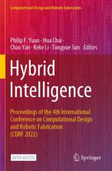 Hybrid Intelligence : Proceedings of the 4th International Conference on Computational Design and Robotic Fabrication (CDRF 2022)