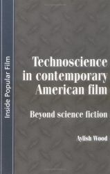 Technoscience in Contemporary American Film : Beyond Science Fiction