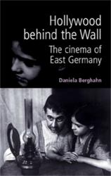 Hollywood Behind the Wall : The Cinema of East Germany