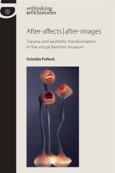 After-Affects After-images : Trauma and Aesthetic Transformation in the Virtual Feminist Museum