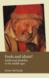 Fools and Idiots? : Intellectual Disability in the Middle Ages