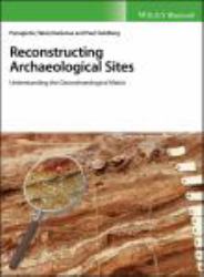 Reconstructing Archaeological Sites : Understanding the Geoarchaeological Matrix