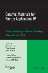 Ceramic Materials for Energy Applications IV : A Collection of Papers Presented at the 38th International Conference on Advanced Ceramics and Composites, January 27-31, 2014, Daytona Beach, FL, Volume 35, Issue 7