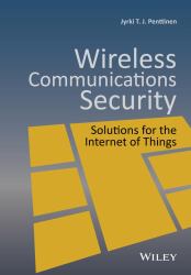 Wireless Communications Security : Solutions for the Internet of Things