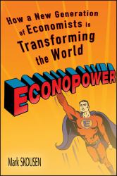 EconoPower : How a New Generation of Economists Is Transforming the World