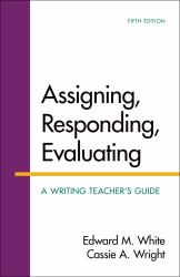 Assigning, Responding, Evaluating : A Writing Teacher's Guide