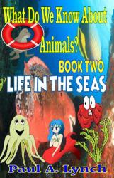 What Do We Know about Animals? Book Two: Black and White Edition : Life in the Seas