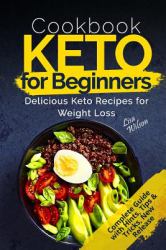 Keto Cookbook for Beginners : Delicious Keto Recipes for Weight Loss