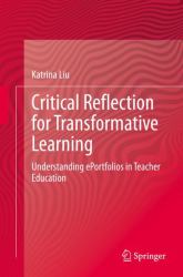 Critical Reflection for Transformative Learning : Understanding e-Portfolios in Teacher Education