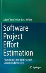 Software Project Effort Estimation : Foundations and Best Practice Guidelines for Success