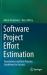 Software Project Effort Estimation : Foundations and Best Practice Guidelines for Success