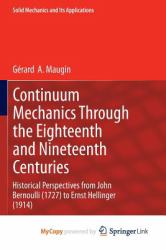 Continuum Mechanics Through the Eighteenth and Nineteenth Centuries : Historical Perspectives from John Bernoulli (1727) to Ernst Hellinger (1914)